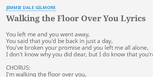 Walking The Floor Over You Lyrics By Jimmie Dale Gilmore You