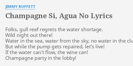 Champagne Si Agua No Lyrics By Jimmy Buffett Folks Gull Reef Regrets