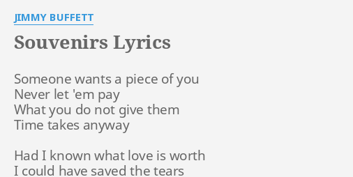 "SOUVENIRS" LYRICS by JIMMY BUFFETT: Someone wants a piece...