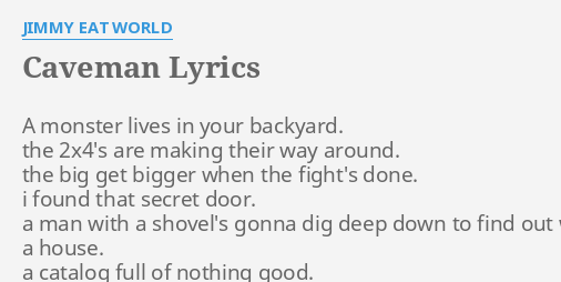 Caveman Lyrics By Jimmy Eat World A Monster Lives In
