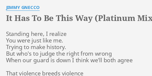 IT HAS TO BE THIS WAY (PLATINUM MIX) LYRICS by JIMMY GNECCO