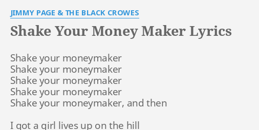 "SHAKE YOUR MONEY MAKER" LYRICS by JIMMY PAGE & THE BLACK CROWES: Shake