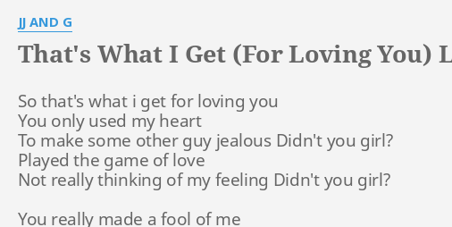 THAT'S WHAT I GET (FOR LOVING LYRICS by JJ AND So that's i...
