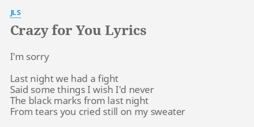 Crazy For You Lyrics By Jls I M Sorry Last Night
