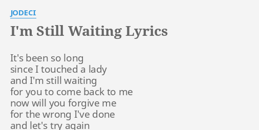 "I'M STILL WAITING" LYRICS by JODECI: It's been so long...