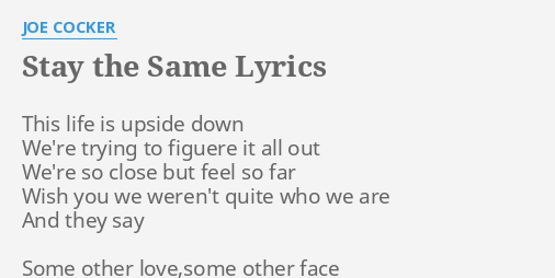 Stay The Same Lyrics By Joe C Er This Life Is Upside