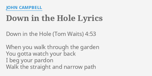 Down In The Hole Lyrics By John Campbell Down In The Hole