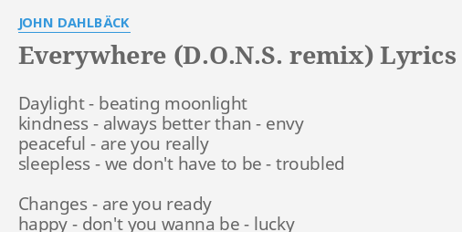 Everywhere D O N S Remix Lyrics By John Dahlback Daylight Beating Moonlight