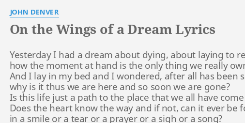 "ON THE WINGS OF A DREAM" LYRICS by JOHN DENVER: Yesterday I had a...