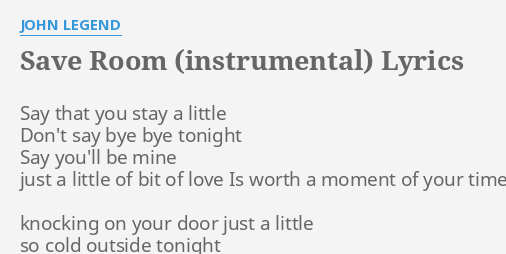 Save Room Instrumental Lyrics By John Legend Say That