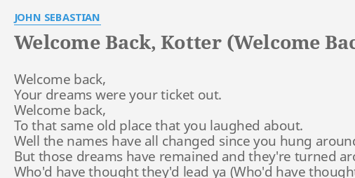 "WELCOME BACK, KOTTER (WELCOME BACK)" LYRICS by JOHN SEBASTIAN: Welcome