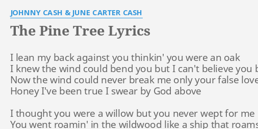 The Pine Tree Lyrics By Johnny Cash June Carter Cash I Lean My Back