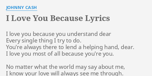 I Love You Because Lyrics By Johnny Cash I Love You Because