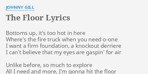 The Floor Lyrics By Johnny Gill Bottoms Up It S Too
