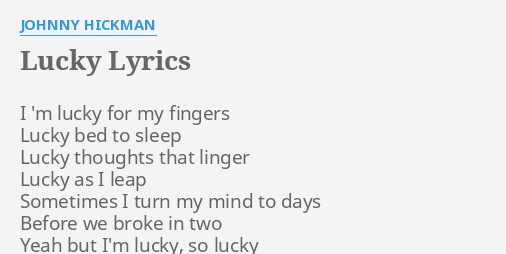 "LUCKY" LYRICS by JOHNNY HICKMAN: I 'm lucky for...