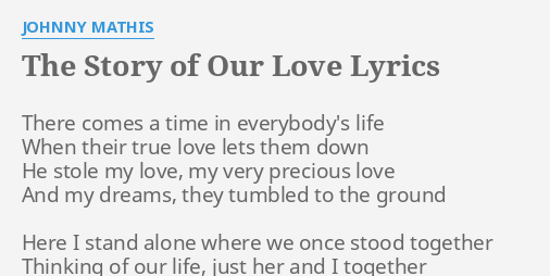 The Story Of Our Love Lyrics By Johnny Mathis There Comes A Time
