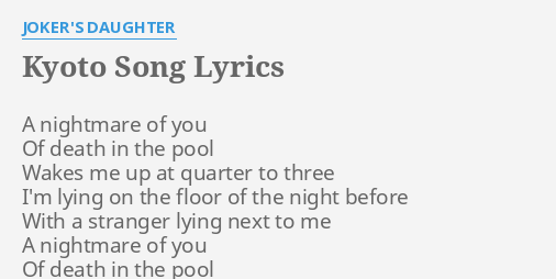 Kyoto Song Lyrics By Joker S Daughter A Nightmare Of You