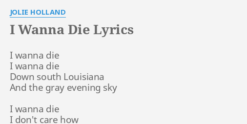 I Wanna Die Lyrics By Jolie Holland I Wanna Die I