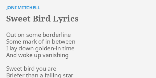 "SWEET BIRD" LYRICS by JONI MITCHELL: Out on some borderline...