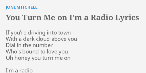 You Turn Me On I M A Radio Lyrics By Joni Mitchell If You Re Driving Into