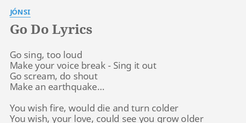 Go Do Lyrics By Jonsi Go Sing Too Loud