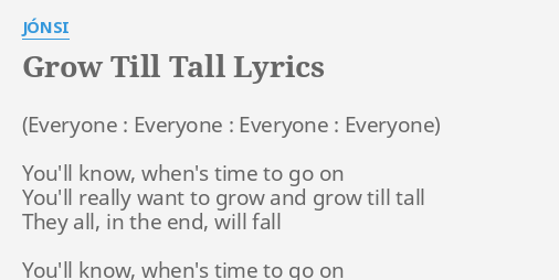 Grow Till Tall Lyrics By Jonsi You Ll Know When S Time