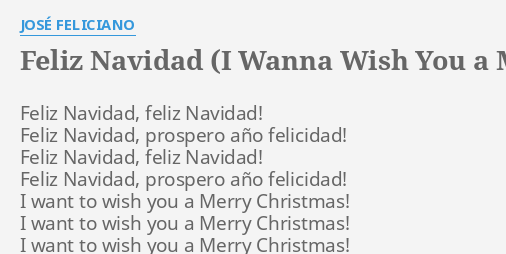 Feliz Navidad I Wanna Wish You A Merry Christmas Lyrics By Jose Feliciano Feliz Navidad Feliz Navidad