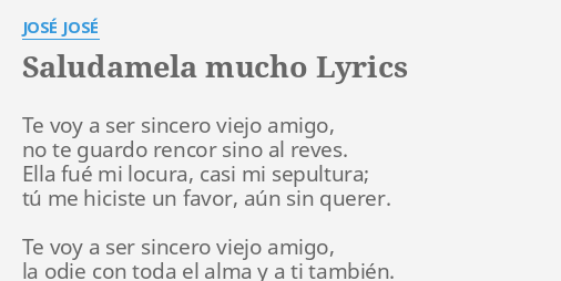 "SALUDAMELA MUCHO" LYRICS by JOSÉ JOSÉ: Te voy a ser...