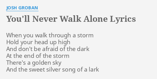 You Ll Never Walk Alone Lyrics By Josh Groban When You Walk Through