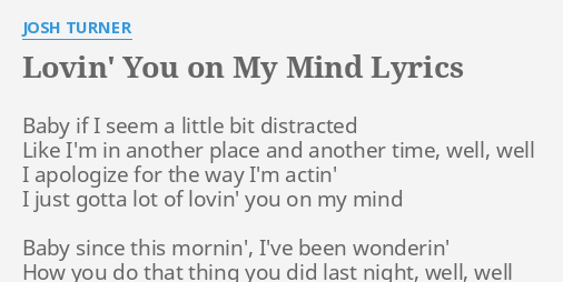Lovin You On My Mind Lyrics By Josh Turner Baby If I Seem