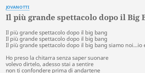 Il Piu Grande Spettacolo Dopo Il Big Bang Lyrics By Jovanotti Il Piu Grande Spettacolo