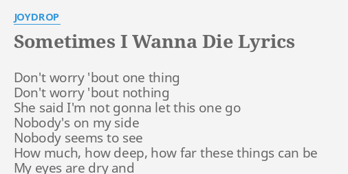 Sometimes I Wanna Die Lyrics By Joydrop Don T Worry Bout One