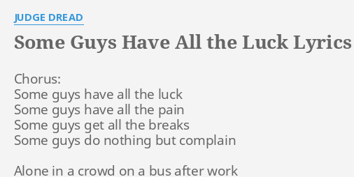 Some Guys Have All The Luck Lyrics By Judge Dread Chorus Some Guys Have