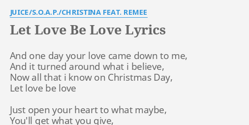 Let Love Be Love Lyrics By Juice S O A P Christina Feat Remee And One Day Your