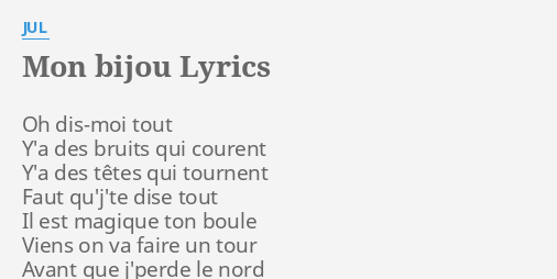 Mon Bijou Lyrics By Jul Oh Dis Moi Tout Y A Meet the musicians behind the trvid channel bijou ju ju, as they play an acoustic song for us from their class c rv in. mon bijou lyrics by jul oh dis moi