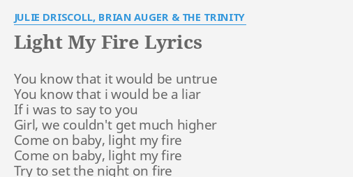 middag Initiativ Betjene LIGHT MY FIRE" LYRICS by JULIE DRISCOLL, BRIAN AUGER & THE TRINITY: You  know that it...