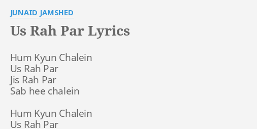 Us Rah Par Lyrics By Junaid Jamshed Hum Kyun Chalein Us