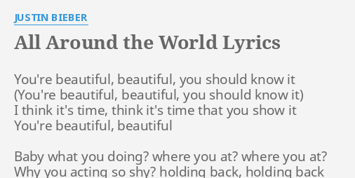 Justin Bieber All Around The World Tekst "ALL AROUND THE WORLD" LYRICS by JUSTIN BIEBER: You're beautiful