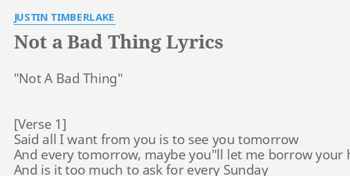 NOT A BAD THING" LYRICS by JUSTIN TIMBERLAKE: "Not A Bad Thing"...