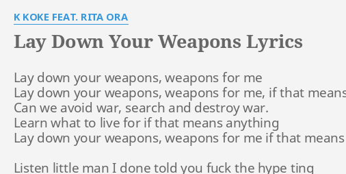 Lay Down Your Weapons Lyrics By K Koke Feat Rita Ora Lay Down Your Weapons Sorted by album release date (view sorted by song title). lay down your weapons lyrics by k koke