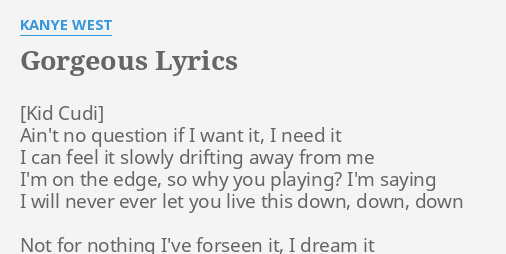 Gorgeous Lyrics By Kanye West Ain T No Question If