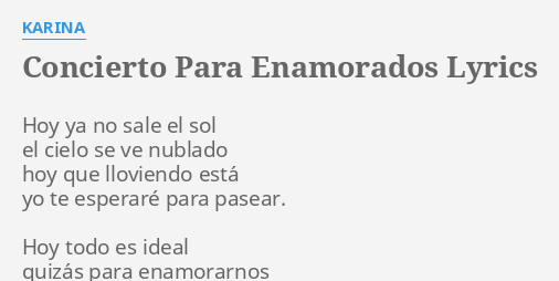 "CONCIERTO PARA ENAMORADOS" LYRICS by KARINA: Hoy ya no sale...