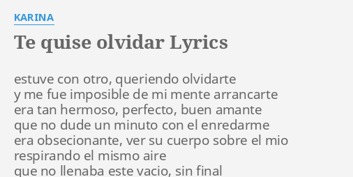 Te Quise Olvidar Lyrics By Karina Estuve Con Otro Queriendo