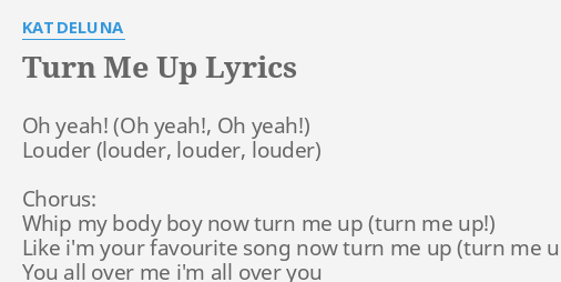 Turn Me Up Lyrics By Kat Deluna Oh Yeah Louder Chorus