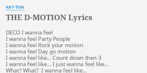The D Motion Lyrics By Kat Tun Deco I Wanna Feel