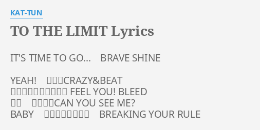 To The Limit Lyrics By Kat Tun It S Time To Go Brave