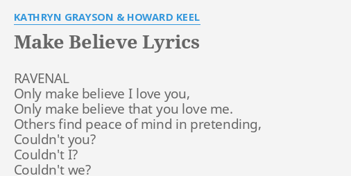Make Believe Lyrics By Kathryn Grayson Howard Keel Ravenal Only Make Believe