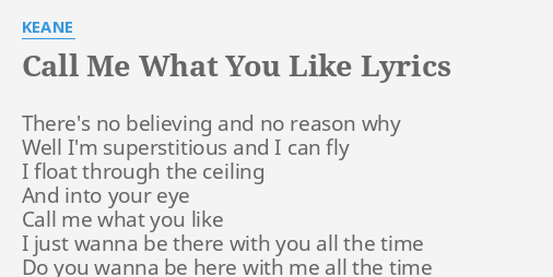 Call Me What You Like Lyrics By Keane There S No Believing And