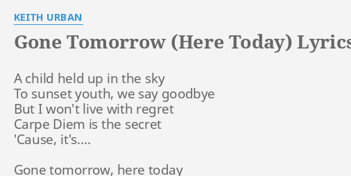 Gone Tomorrow Here Today Lyrics By Keith Urban A Child Held Up