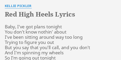 Red High Heels Lyrics By Kellie Pickler Baby I Ve Got Plans